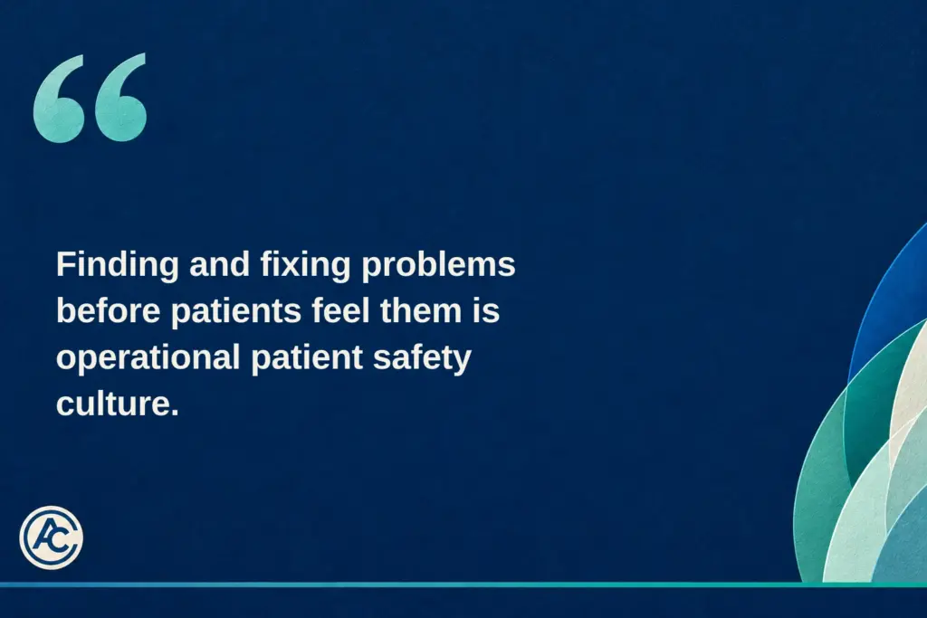 Pull quote: Finding and fixing problems before patients feel them is operational patient safety culture.