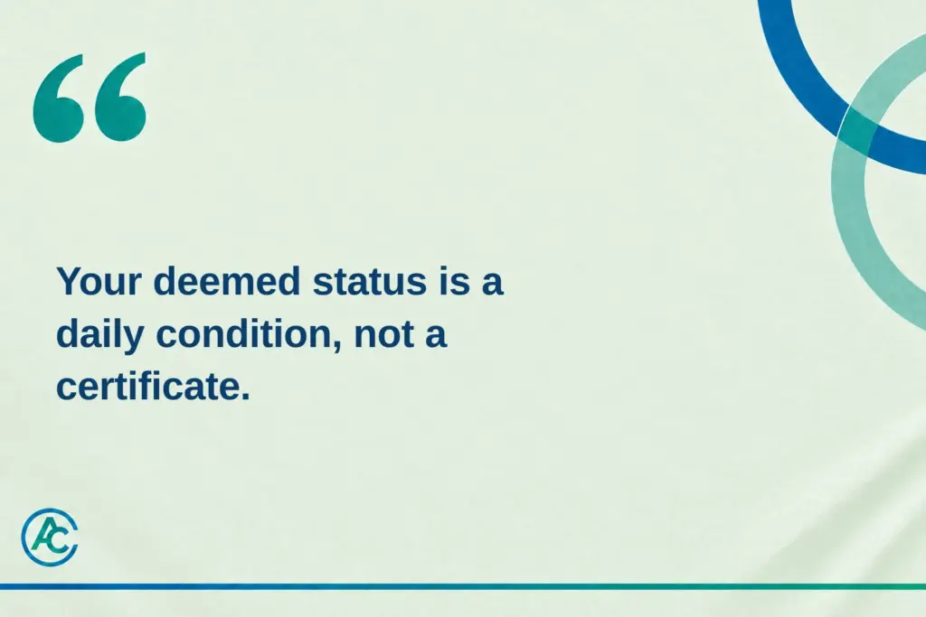 Pull quote: Your deemed status is a daily condition, not a certificate.